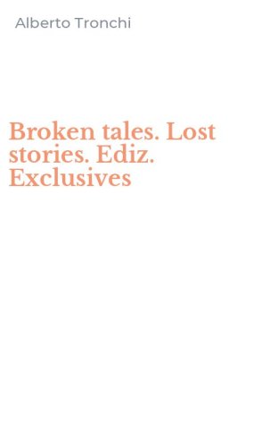 Broken tales. Lost stories. Ediz. Exclusives