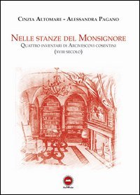 Nelle stanze del monsignore. Quattro inventari di arcivescovi cosentini (XVIII secolo)