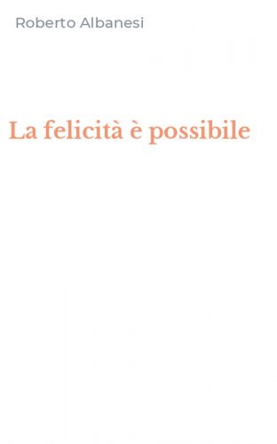 La felicit&agrave; &egrave; possibile
