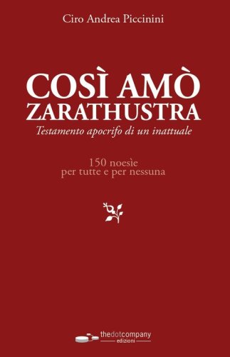 Cos&igrave; am&ograve; Zarathustra. Testamento olografo per amanti ignifughe