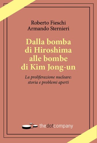 Dalla bomba di Hiroshima alle bombe di Kim Jong-un. La proliferazione nucleare: storia e problemi aperti