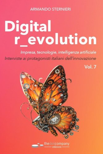 Digital r_evolution. Impresa, innovazione, tecnologie. Interviste ai protagonisti italiani dell'ICT