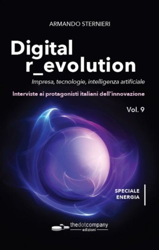 Digital r_evolution. Impresa, innovazione, tecnologie. Interviste ai protagonisti italiani dell'ICT