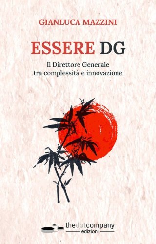 Essere DG. Il Direttore Generale tra complessit&agrave; e innovazione