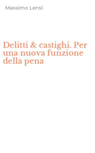 Delitti & castighi. Per una nuova funzione della pena