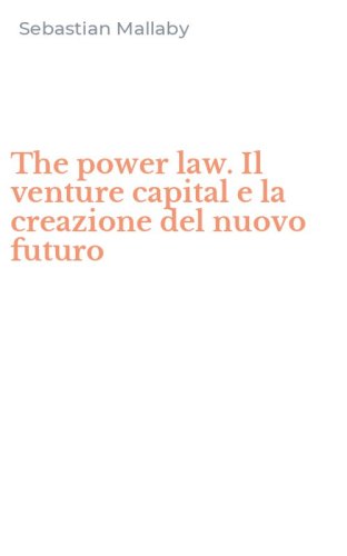 The power law. Il venture capital e la creazione del nuovo futuro