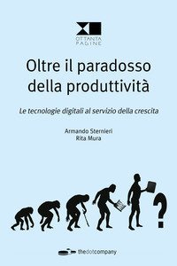 Oltre il paradosso della produttivit&agrave;. Le tecnologie digitali al servizio della crescita