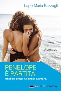 Penelope &egrave; partita. Un'isola greca. Gli amici. L'amore