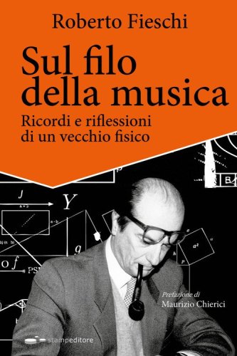 Sul filo della musica. Ricordi e riflessioni di un vecchio fisico
