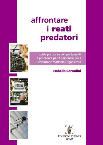 Affrontare i reati predatori. Guida pratica su comportamenti e procedure per il personale della Distribuzione Moderna Organizzata - PERSONALE DELLA DISTRIBUZIONE MODERNA ORGANIZZATA