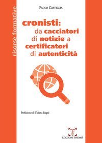 Cronisti: da cacciatori di notizie a certificatori di autenticit&agrave;