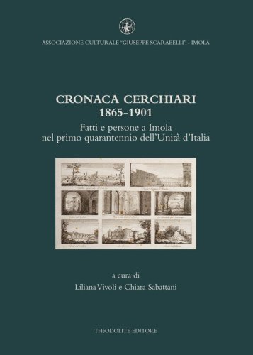 Cronaca Cerchiari 1865-1901. Fatti e persone a Imola nel primo quarantennio dell'Unit&agrave; d'Italia