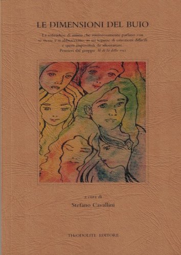 Le dimensioni del buio. La solitudine di anime che rumorosamente parlano con se stesse e si abbracciano, in un legame di emozioni difficili e quasi impossibili da allontanare. Pensieri dal gruppo &laquo;Al di l&agrave; delle voci&raquo;