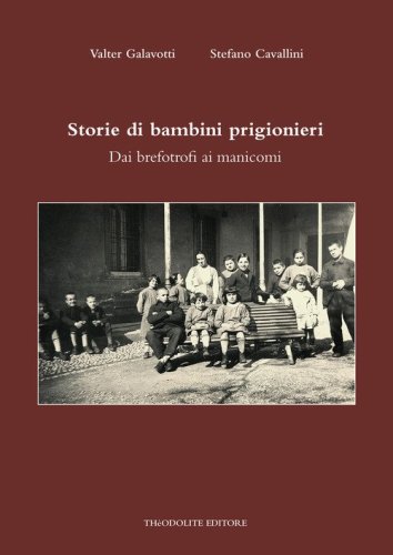 Storie di bambini prigionieri. Dai brefotrofi ai manicomi