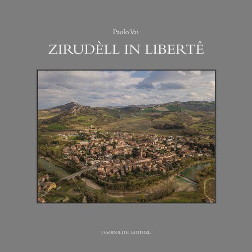 Zirud&egrave;ll in libert&ecirc;. Racconti in romagnolo di fatti, eventi, personaggi e vecchi mestieri