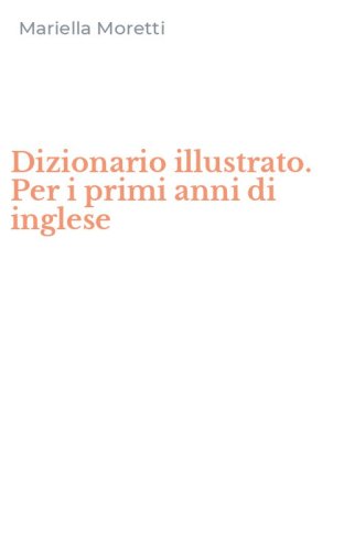 Dizionario illustrato. Per i primi anni di inglese