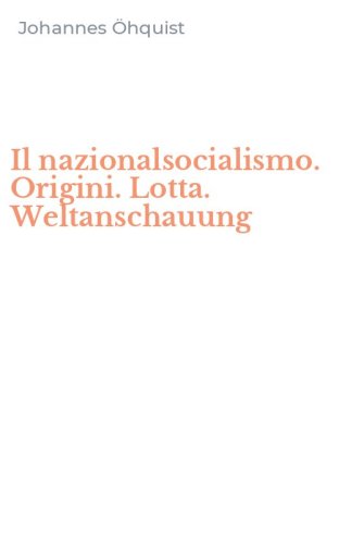 Il nazionalsocialismo. Origini. Lotta. Weltanschauung