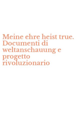 Meine ehre heist true. Documenti di weltanschauung e progetto rivoluzionario
