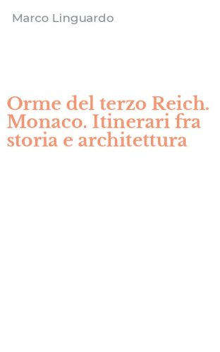 Orme del terzo Reich. Monaco. Itinerari fra storia e architettura