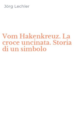 Vom Hakenkreuz. La croce uncinata. Storia di un simbolo
