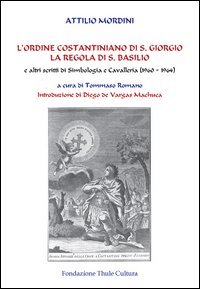 L'ordine costantiniano di S. Giorgio. La regola di S. Basilio e altri scritti di simbologia e cavalleria (1960-1964)