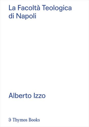 La Facolt&agrave; Teologica di Napoli. Alberto Izzo. Ediz. italiana e inglese