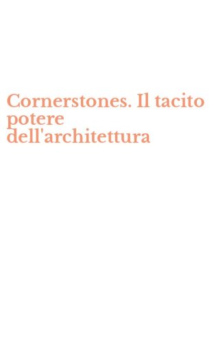 Cornerstones. Il tacito potere dell'architettura