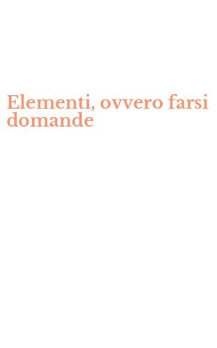 Elementi, ovvero farsi domande