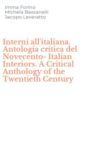 Interni all'italiana. Antologia critica del Novecento-Italian Interiors. A Critical Anthology of the Twentieth Century