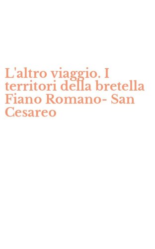 L'altro viaggio. I territori della bretella Fiano Romano-San Cesareo