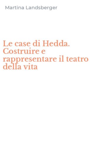 Le case di Hedda. Costruire e rappresentare il teatro della vita