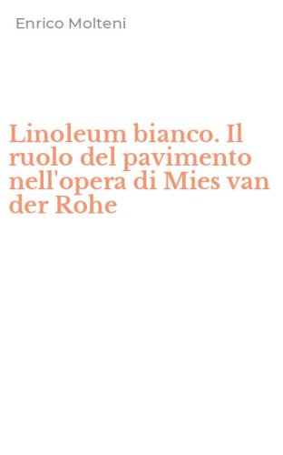 Linoleum bianco. Il ruolo del pavimento nell'opera di Mies van der Rohe