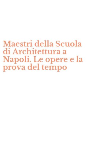 Maestri della Scuola di Architettura a Napoli. Le opere e la prova del tempo