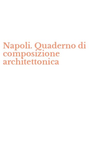 Napoli. Quaderno di composizione architettonica