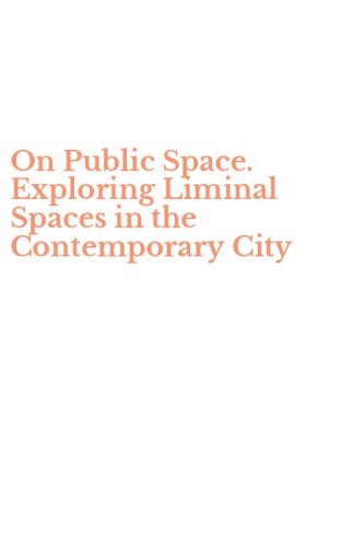 On Public Space. Exploring Liminal Spaces in the Contemporary City