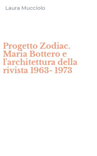 Progetto Zodiac. Maria Bottero e l'architettura della rivista 1963-1973