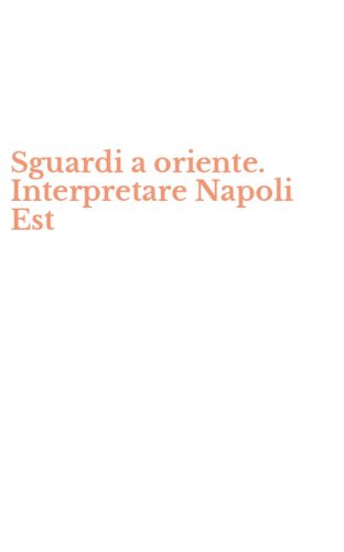 Sguardi a oriente. Interpretare Napoli Est