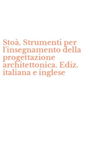 Sto&agrave;. Strumenti per l'insegnamento della progettazione architettonica. Ediz. italiana e inglese