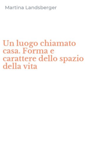 Un luogo chiamato casa. Forma e carattere dello spazio della vita