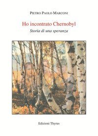 Ho incontrato Chernobyl. Storia di una speranza