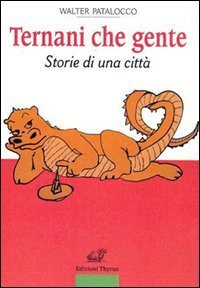 Ternani che gente. Storie di una citt&agrave;