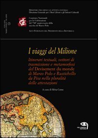 I viaggi del milione. Itinerari testuali, vettori di trasmissione e metamorfosi del &laquo;Devisement du monde&raquo; di Marco Polo e Rustichello da Pisa