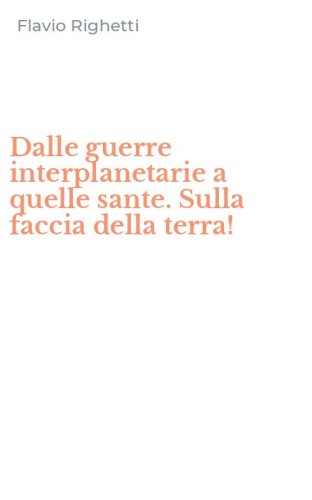 Dalle guerre interplanetarie a quelle sante. Sulla faccia della terra!