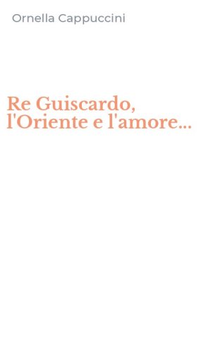 Re Guiscardo, l'Oriente e l'amore...