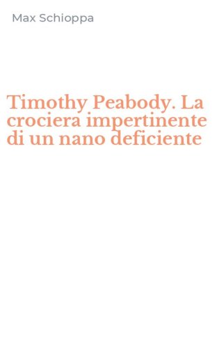 Timothy Peabody. La crociera impertinente di un nano deficiente