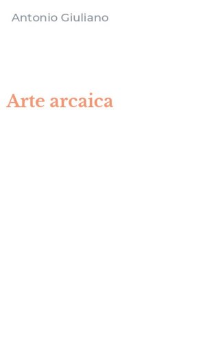 Arte arcaica - ARCHITETTURA. SCULTURA. ARTI MINORI