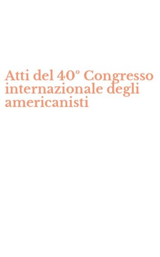Atti del 40&ordm; Congresso internazionale degli americanisti