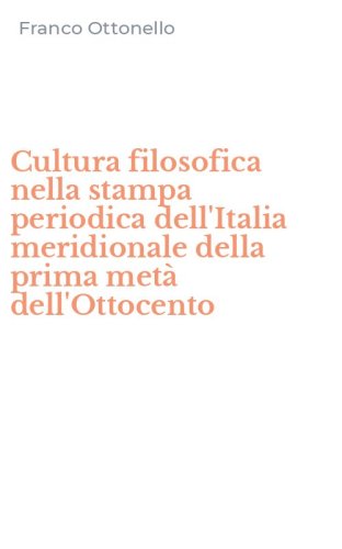 Cultura filosofica nella stampa periodica dell'Italia meridionale della prima met&agrave; dell'Ottocento - META' DELL'OTTOCENTO
