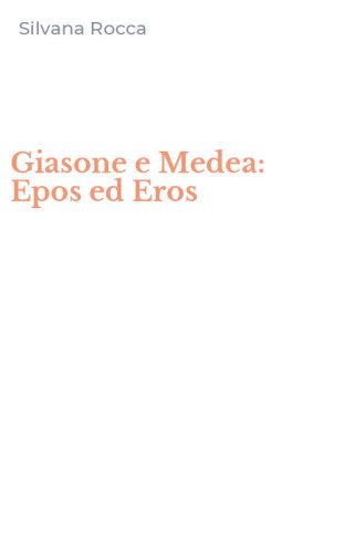 Giasone e Medea: Epos ed Eros