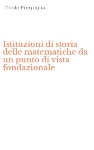 Istituzioni di storia delle matematiche da un punto di vista fondazionale